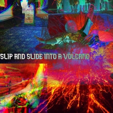 Slip and Slide Into a Volcano | Boomplay Music