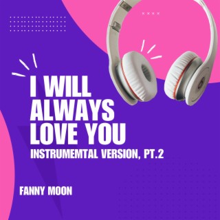 I Will Always Love You Instrumental Version, Pt. 2