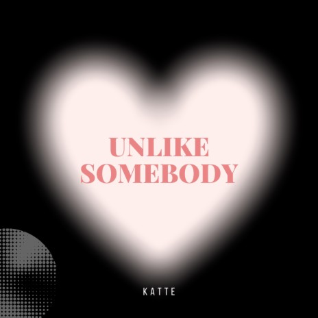 UNLIKE SOMEBODY | Boomplay Music