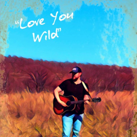 Love You Wild | Boomplay Music
