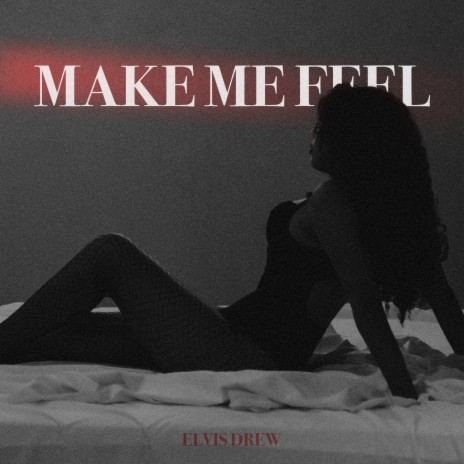 Make Me Feel | Boomplay Music