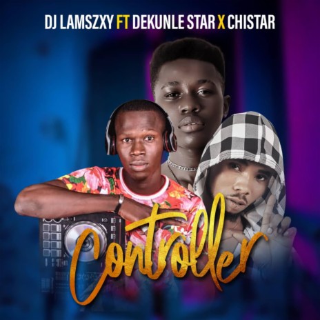 Controller (feat. Dekunle Star & Chistar) | Boomplay Music