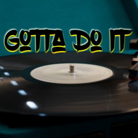 Gotta Do It | Boomplay Music