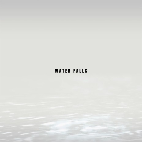 Water Falls | Boomplay Music