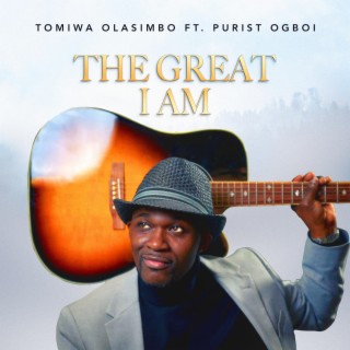 The Great I Am ft. Purist Ogboi lyrics | Boomplay Music