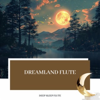 Dreamland Flute: Soothing Sounds for Slumber