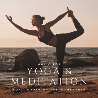 Music for Yoga & Meditation (Soft, Soothing Instrumentals)