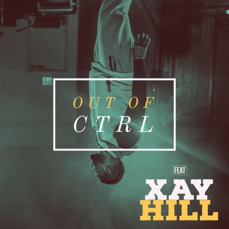 Out of Ctrl (feat. Xay Hill & Rayon Thomas) | Boomplay Music