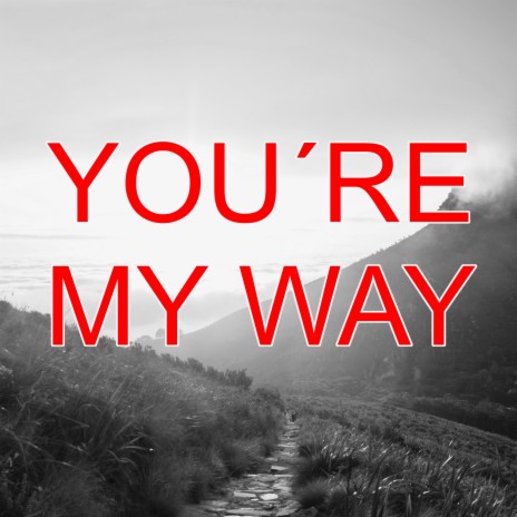 you´re my way