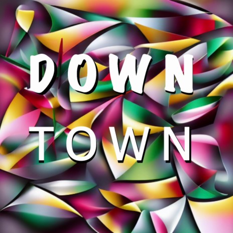 DOWN TOWN | Boomplay Music