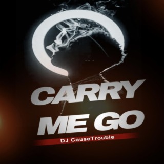 Carry Me Go