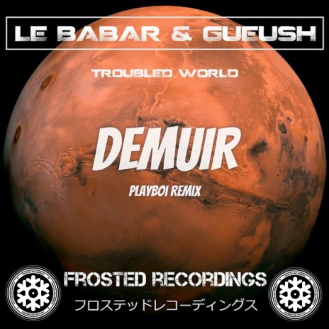 Troubled World (Demuir's Playboi Remix) ft. Gueush