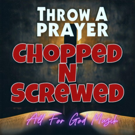 Throw A Prayer Chopped N Screwed