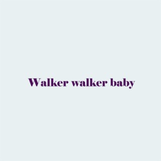 Walker walker baby