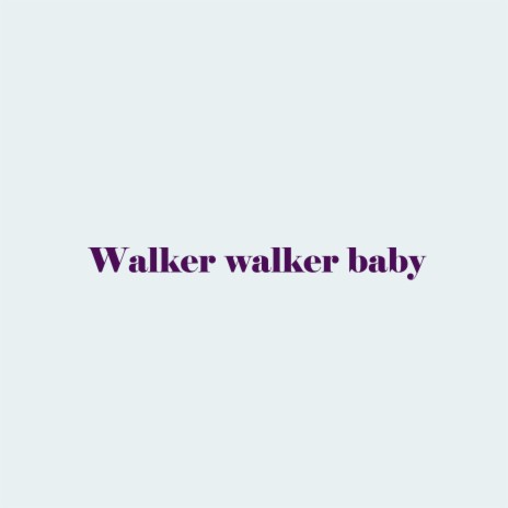 Walker walker baby