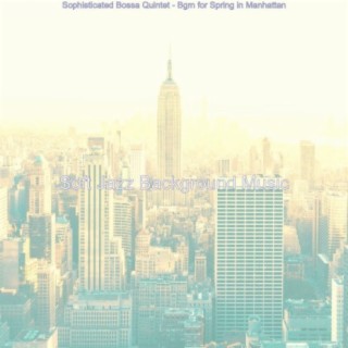 Sophisticated Bossa Quintet - Bgm for Spring in Manhattan