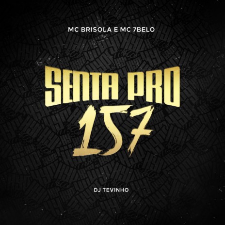 Senta Pro 157 ft. Mc 7 Belo & DJ TEVINHO | Boomplay Music