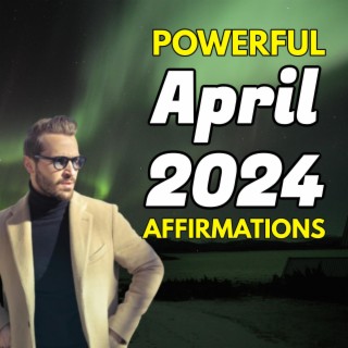 Power-Full Affirmations for April 2024, Inspiration Update