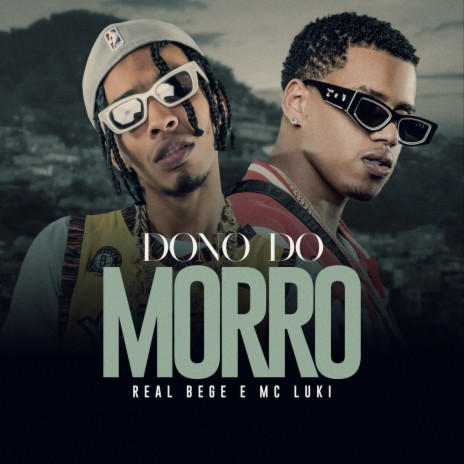 Dono Do Morro ft. Real Bege | Boomplay Music