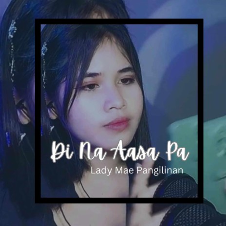 Di Na Aasa Pa | Boomplay Music