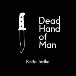 Dead Hand of Man: Knife Strike