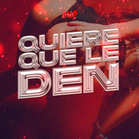 Quiere que le den | Boomplay Music