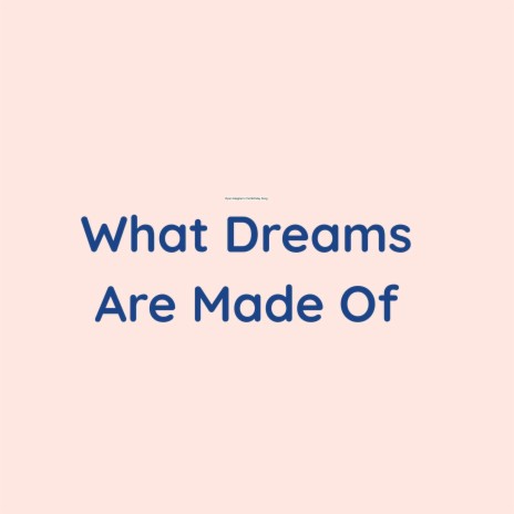 What Dreams Are Made Of | Boomplay Music