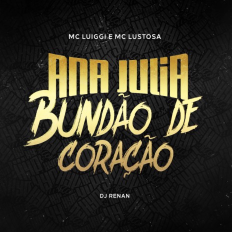 Ana Julia Bundão de Coração ft. Mc Lustosa & Dj Renan | Boomplay Music