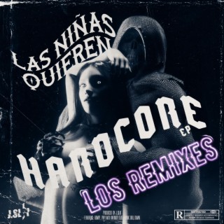 LAS NIÑAS QUIEREN HARDCORE (LOS REMIXES)