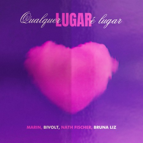 Qualquer Lugar É Lugar ft. Marin, Nath Fischer, Bruna Liz & Bivolt | Boomplay Music