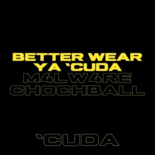 Better Wear Ya 'Cuda (feat. Chochball)