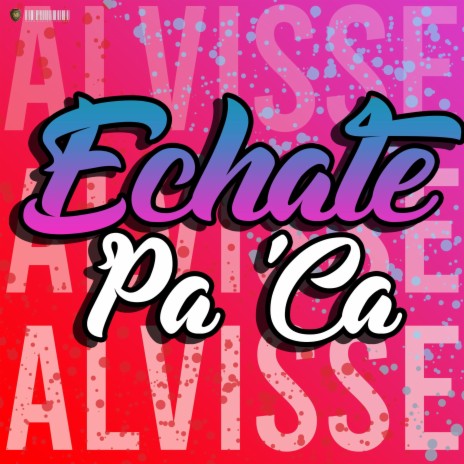 Echate Pa'Ca | Boomplay Music