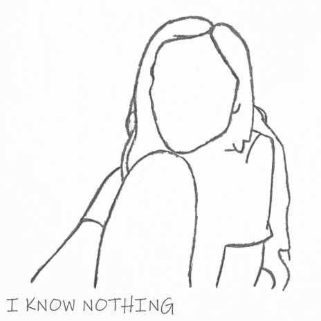 I Know Nothing | Boomplay Music