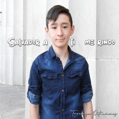 Salvador a Ti Me Rindo | Boomplay Music