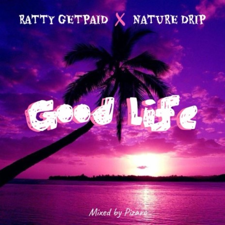 Good Life ft. Nature Drip | Boomplay Music
