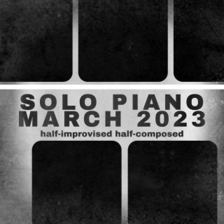 Solo Piano March 2023