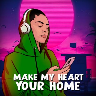 Make My Heart Your Home