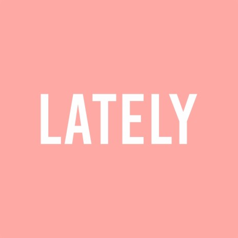 Lately | Boomplay Music