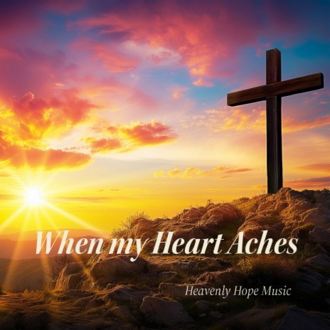 When my Heart Aches | Boomplay Music
