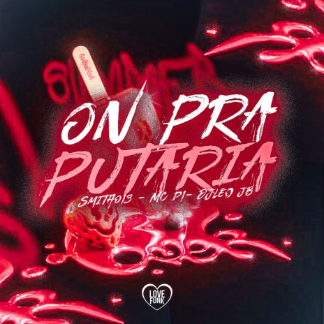 On pra Putaria ft. DJ Leo JB, MC P1 & Love Funk | Boomplay Music