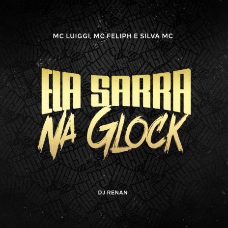 Ela Sarra Na Glock ft. Mc Feliph, Silva Mc & Dj Renan | Boomplay Music