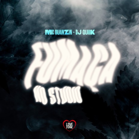 Fumaça no Studio ft. DJ Quiik & Love Funk | Boomplay Music