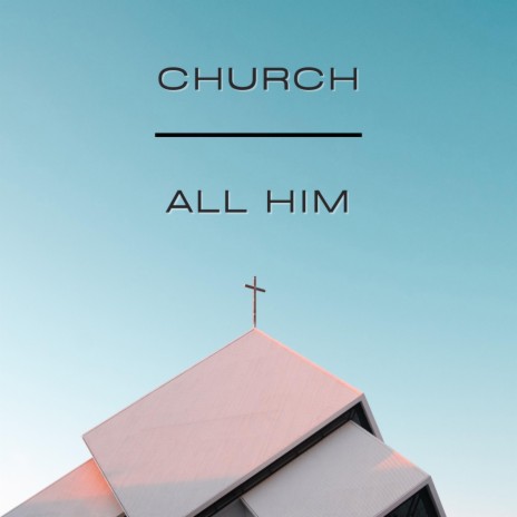Church / All Him | Boomplay Music