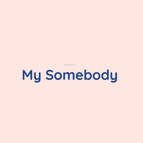 My Somebody | Boomplay Music