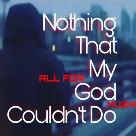 Nothing That My God Couldnt Do | Boomplay Music