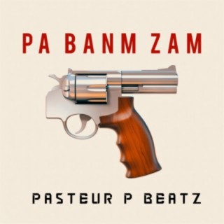 Pa Banm Zam (feat. Pasteur P Beatz)