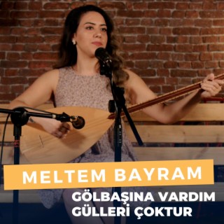 Gölbaşına Vardım (Meltem Bayram)