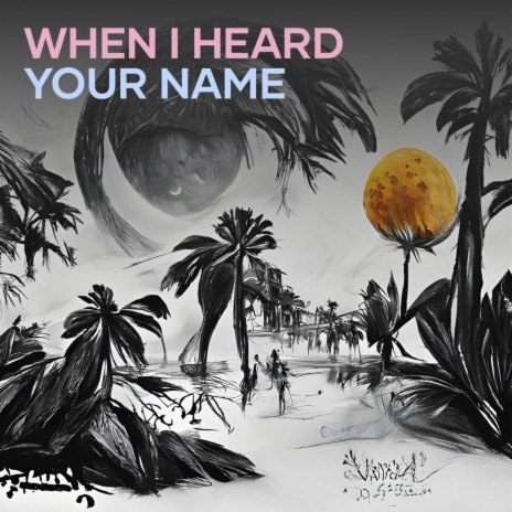 When I Heard Your Name | Boomplay Music