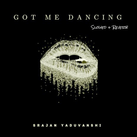 Got Me Dancing (Slowed + Reverb) | Boomplay Music
