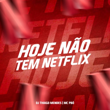 Hoje Não Tem Netflix ft. MC PBÓ | Boomplay Music